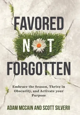 Favored Not Forgotten: Öleld át az évszakot, gyarapodj a homályban, aktiváld a célodat - Favored Not Forgotten: Embrace the Season, Thrive in Obscurity, Activate Your Purpose