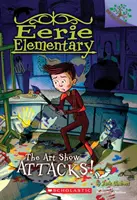 A művészeti kiállítás támad! A Branches Book (Eerie Elementary #9), 9 - The Art Show Attacks!: A Branches Book (Eerie Elementary #9), 9