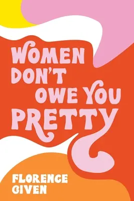 A nők nem tartoznak neked szépen - Women Don't Owe You Pretty