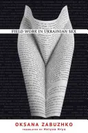 Terepmunka az ukrán szexről - Fieldwork in Ukrainian Sex