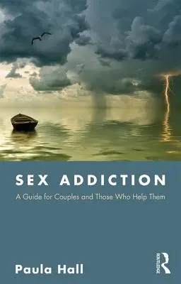 Szexfüggőség: A Guide for Couples and Those Those Who Help Them - Sex Addiction: A Guide for Couples and Those Who Help Them