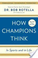 Hogyan gondolkodnak a bajnokok: a sportban és az életben - How Champions Think: In Sports and in Life