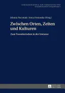 Zwischen Orten, Zeiten und Kulturen; Zum Transitorischen in der Literatur