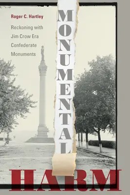 Monumentális károk: Számvetés a Jim Crow-korszak konföderációs emlékműveivel - Monumental Harm: Reckoning with Jim Crow Era Confederate Monuments