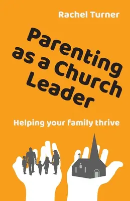 Szülői nevelés egyházi vezetőként - Segítünk a családodnak boldogulni - Parenting as a Church Leader - Helping your family thrive