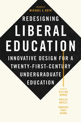 A liberális oktatás újratervezése: Innovatív tervezés a huszonegyedik századi egyetemi oktatáshoz - Redesigning Liberal Education: Innovative Design for a Twenty-First-Century Undergraduate Education