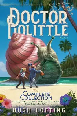 Doctor Dolittle the Complete Collection, Vol. 1, 1: The Voyages of Doctor Dolittle; The Story of Doctor Dolittle; Doctor Dolittle's Post Office