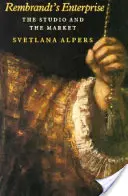 Rembrandt vállalkozása: A műterem és a piac - Rembrandt's Enterprise: The Studio and the Market