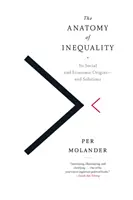 Az egyenlőtlenség anatómiája: Társadalmi és gazdasági eredete - és megoldásai - The Anatomy of Inequality: Its Social and Economic Origins- And Solutions