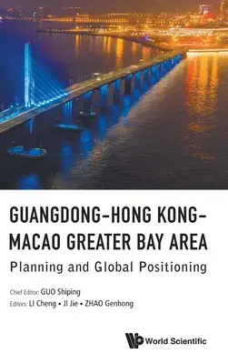 Guangdong-Hongkong-Makaó Nagyobb öböl térsége: Tervezés és globális helymeghatározás - Guangdong-Hong Kong-Macao Greater Bay Area: Planning and Global Positioning