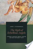 A lázadó angyalok mítosza: Tanulmányok a második templomi judaizmusról és az újszövetségi szövegekről - The Myth of Rebellious Angels: Studies in Second Temple Judaism and New Testament Texts