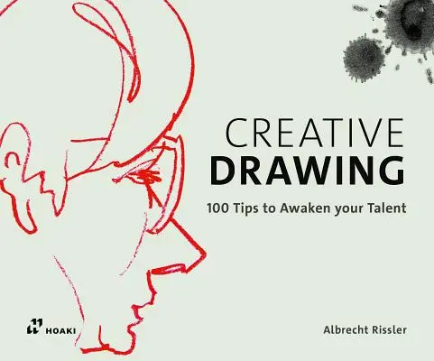 Kreatív rajzolás: 100 tipp a tehetséged kibontakoztatásához - Creative Drawing: 100 Tips to Expand Your Talent