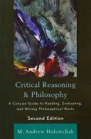 Kritikai érvelés és filozófia: A Concise Guide to Reading, Evaluating, and Writing Philosophical Works, 2. kiadás - Critical Reasoning and Philosophy: A Concise Guide to Reading, Evaluating, and Writing Philosophical Works, 2nd Edition