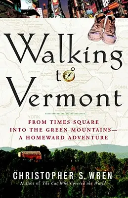 Séta Vermontba: A Times Square-től a Zöld-hegységig -- Hazafelé tartó kalandozás - Walking to Vermont: From Times Square Into the Green Mountains -- A Homeward Adventure