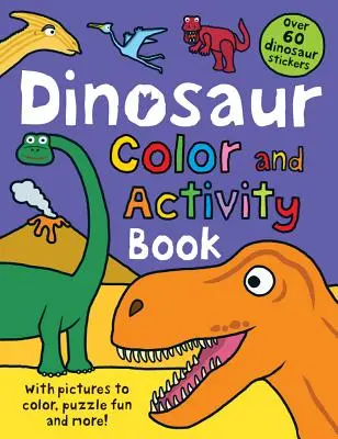 Színező és Activity Books Dinosaur: Több mint 60 matricával, színezhető képekkel, kirakós mókával és még sok mással! - Color and Activity Books Dinosaur: With Over 60 Stickers, Pictures to Color, Puzzle Fun and More!