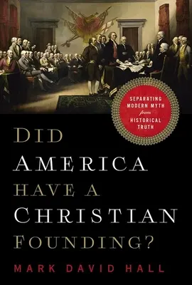 Keresztény alapítója volt-e Amerikának? A modern mítoszok és a történelmi igazság szétválasztása - Did America Have a Christian Founding?: Separating Modern Myth from Historical Truth