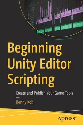 Kezdő Unity Editor Scripting: Játékeszközök létrehozása és közzététele - Beginning Unity Editor Scripting: Create and Publish Your Game Tools