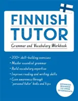 Finn nyelvtanár: Finn nyelvtan: Nyelvtan és szókincs munkafüzet (Learn Finnish with Teach Yourself): Felső középfokú nyelvtanfolyam: Haladó kezdőtől felső középfokú nyelvtanfolyamig - Finnish Tutor: Grammar and Vocabulary Workbook (Learn Finnish with Teach Yourself): Advanced Beginner to Upper Intermediate Course