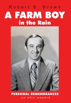 A Farm Boy in the Rain: Személyes visszaemlékezések -- egy epikus emlékirat - A Farm Boy in the Rain: Personal Remembrances -- an Epic Memoir