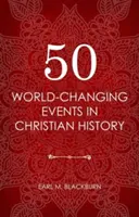 50 világmegváltó esemény a keresztény történelemben - 50 World Changing Events in Christian History