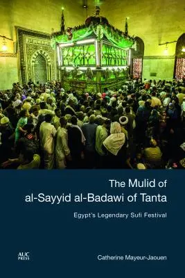 A tantai al-Sayyid al-Badawi múliája: Egyiptom legendás szúfi fesztiválja - The Mulid of Al-Sayyid Al-Badawi of Tanta: Egypt's Legendary Sufi Festival