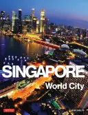 Szingapúr: Világváros - Singapore: World City