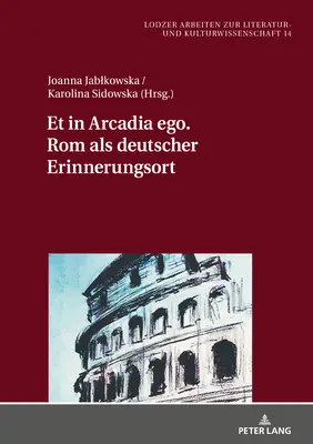 Et in Arcadia Ego. ROM ALS Deutscher Erinnerungsort