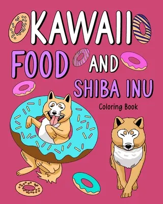 Kawaii Food and Shiba Inu Színezőkönyv - Kawaii Food and Shiba Inu Coloring Book