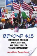 A 15 dolláron túl: Bevándorló munkások, hitvédő aktivisták és a munkásmozgalom újjáéledése - Beyond $15: Immigrant Workers, Faith Activists, and the Revival of the Labor Movement