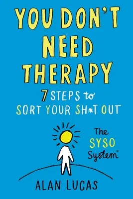 Nincs szükséged terápiára: 7 lépés, hogy rendbe szedd a sz*rságaidat - You Don't Need Therapy: 7 Steps to Sort Your Sh*t Out