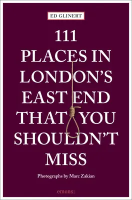 111 hely London East Endjén, amit nem szabadna - 111 Places in London's East End That You Shouldn't