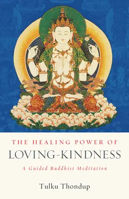 A szerető kedvesség gyógyító ereje: A Guided Buddhist Meditation - The Healing Power of Loving-Kindness: A Guided Buddhist Meditation