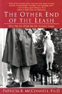 A póráz másik vége: Miért tesszük, amit a kutyák körül teszünk? - The Other End of the Leash: Why We Do What We Do Around Dogs