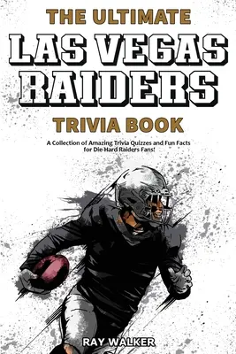 A végső Las Vegas Raiders kvízkönyv: Csodálatos kvízkérdések és vicces tények gyűjteménye a kemény Raiders-rajongóknak! - The Ultimate Las Vegas Raiders Trivia Book: A Collection of Amazing Trivia Quizzes and Fun Facts for Die-Hard Raiders Fans!