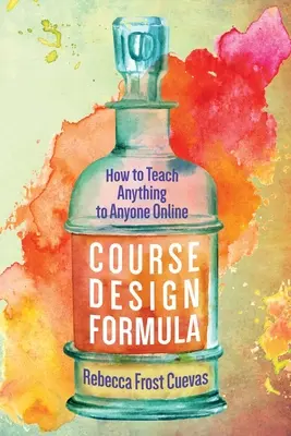 Pályatervezési formula: Hogyan tanítsunk bármit bárkinek online - Course Design Formula: How to Teach Anything to Anyone Online