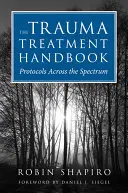 A traumakezelés kézikönyve: Protokollok a spektrumon átívelően - The Trauma Treatment Handbook: Protocols Across the Spectrum