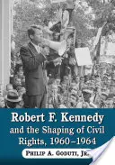 Robert F. Kennedy és a polgárjogok alakítása, 1960-1964 - Robert F. Kennedy and the Shaping of Civil Rights, 1960-1964