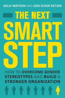 A következő okos lépés: Hogyan győzzük le a nemi sztereotípiákat és építsünk erősebb szervezetet? - The Next Smart Step: How to Overcome Gender Stereotypes and Build a Stronger Organization