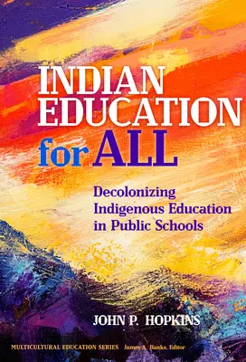 Indiai oktatás mindenkinek: Az őslakosok oktatásának dekolonizációja az állami iskolákban - Indian Education for All: Decolonizing Indigenous Education in Public Schools