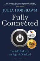 Teljesen összekapcsolva: Túlélés és gyarapodás a túlterheltség korában - Fully Connected: Surviving and Thriving in an Age of Overload