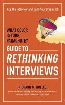 Milyen színű az ejtőernyőd? Útmutató az interjúk újragondolásához: Ace the Interview and Land Your Dream Job - What Color Is Your Parachute? Guide to Rethinking Interviews: Ace the Interview and Land Your Dream Job