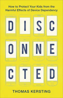 Disconnected: Hogyan védjük meg gyermekeinket az eszközfüggőség káros hatásaitól? - Disconnected: How to Protect Your Kids from the Harmful Effects of Device Dependency