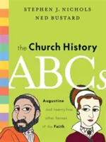 Az egyháztörténeti ABC: Augustinus és a hit 25 másik hőse - The Church History ABCs: Augustine and 25 Other Heroes of the Faith