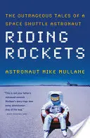 Lovagló rakéták: Egy űrsikló űrhajós felháborító történetei - Riding Rockets: The Outrageous Tales of a Space Shuttle Astronaut