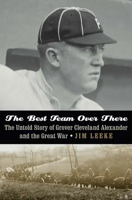 A legjobb csapat odaát: Grover Cleveland Alexander és a Nagy Háború el nem mondott története - The Best Team Over There: The Untold Story of Grover Cleveland Alexander and the Great War