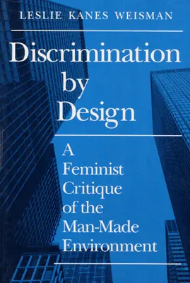 Diszkrimináció eleve: A Feminist Critique of the Man-Made Environment (Az ember alkotta környezet feminista kritikája) - Discrimination by Design: A Feminist Critique of the Man-Made Environment