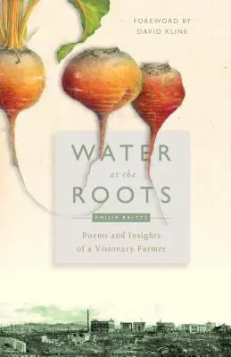 Víz a gyökereknél: Egy látnok gazda versei és meglátásai - Water at the Roots: Poems and Insights of a Visionary Farmer