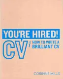 Fel vagy véve! Önéletrajz - Hogyan írjunk briliáns önéletrajzot? - You're Hired! CV - How to Write a Brilliant Cv