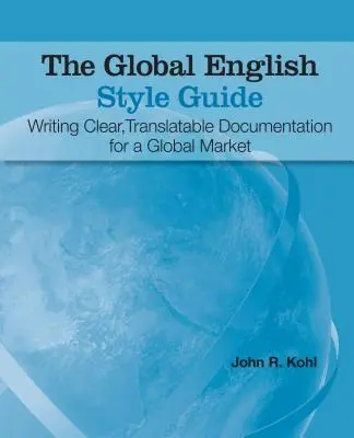 A Globális angol stíluskalauz: Világos, lefordítható dokumentáció írása a globális piacra - The Global English Style Guide: Writing Clear, Translatable Documentation for a Global Market