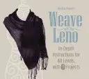 Weave Leno: Mélyreható útmutatások minden szintnek, 7 projekttel - Weave Leno: In-Depth Instructions for All Levels, with 7 Projects